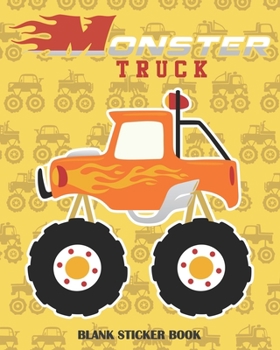 Paperback Monster TRUCK BLANK STICKER BOOK: A Blank Permanent Stickers Book To Put Stickers In And Sketch For Boys Kids Blue & Orange Funny Cars Collection Albu Book