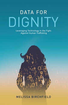 Paperback Data for Dignity: Leveraging Technology in the Fight against Human Trafficking Book