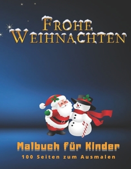 Frohe Weihnachten Malbuch F?r Kinder 100 Seiten Zum Ausmalen : Weihnachten Malbuch, Weihnachtsgeschenk, F?r Kinder, Basteln F?r Kinder, Bilder Zum Ausmalen, Erziehung Zur Kindheit 04 (100 Seiten, Bild
