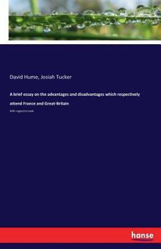 Paperback A brief essay on the advantages and disadvantages which respectively attend France and Great-Britain: With regard to trade Book