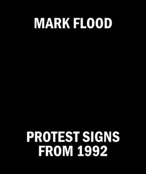Hardcover Mark Flood: Protest Signs from 1992 Book