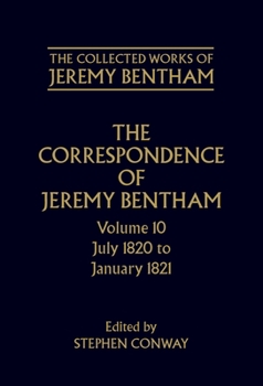 The Correspondence of Jeremy Bentham: Volume 10: July 1820 to December 1821 (The Collected Works of Jeremy Bentham) - Book #10 of the Correspondence of Jeremy Bentham