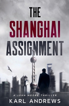 The Shanghai Assignment (John Moore Thrillers)