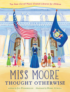 Hardcover Miss Moore Thought Otherwise: How Anne Carroll Moore Created Libraries for Children Book