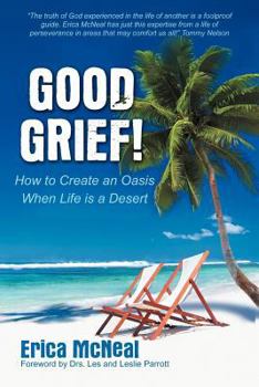 Paperback Good Grief!: How to Create an Oasis When Life Is a Desert Book
