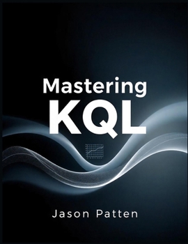 Paperback Mastering KQ: Harnessing Kusto Query Language for Security, Analytics, and Adversarial Detection Book