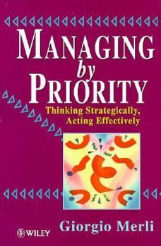 Hardcover Managing by Priority: Thinking Strategically, Acting Effectively Book
