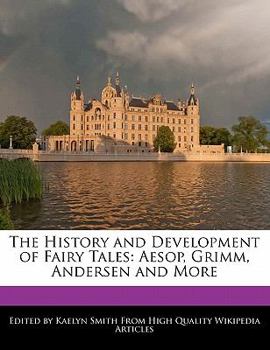 The History and Development of Fairy Tales : Aesop, Grimm, Andersen and More