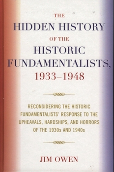 The Hidden History of the Historic Fundamentalists, 1933-1948: Reconsidering the Historic Fundamentalists' Response to the Upheavals, Hardship, and Horrors of the 1930s and 1940s