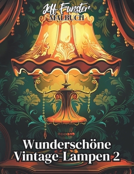 Wunderschöne Vintage Lampen 2: 50 kunstvolle Motive für kreative Entspannung und Inspiration (German Edition)