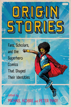Hardcover Origin Stories: Fans, Scholars, and the Superhero Comics That Shaped Their Identities Book