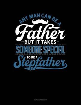 Paperback Any Man Can Be A Father But It Takes Someone Special To Be A Stepfather: 8 Column Ledger Book