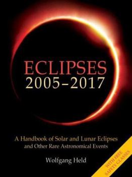 Paperback Eclipses 2005 - 2017: A Handbook of Solar and Lunar Eclipses and Other Rare Astronomical Events Book