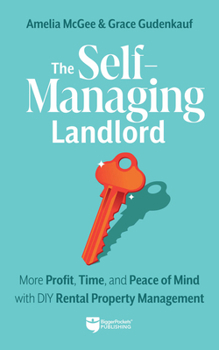 Paperback The Self-Managing Landlord: More Profit, Time, and Peace of Mind with DIY Rental Property Management Book