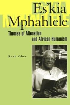 Paperback Es'kia Mphahlele: Themes of Alienation and African Humanism Book