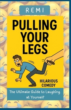 Pulling Your Legs: The Ultimate Guide to Laughing at Yourself