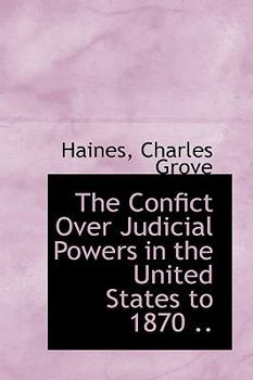 Hardcover The Confict Over Judicial Powers in the United States to 1870 .. Book