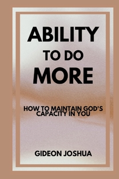 Paperback Ability to Do More: How to maintain God's Capacity in you Book