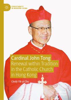 Hardcover Cardinal John Tong: Renewal Within Tradition in the Catholic Church in Hong Kong Book