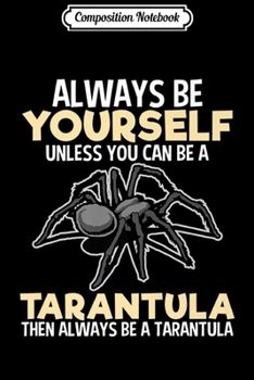 Composition Notebook: Always Be Yourself Tarantula Funny Gift Lover Girls Kids Premium  Journal/Notebook Blank Lined Ruled 6x9 100 Pages