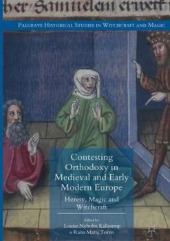 Paperback Contesting Orthodoxy in Medieval and Early Modern Europe: Heresy, Magic and Witchcraft Book