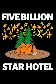 Five Billion Star Hotel: Funny Camping Notebook/Journal (6” X 9”) Unique Camper Gift Ideas For Christmas Or Birthday