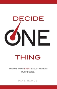 Hardcover Decide One Thing: The One Thing Every Executive Team Must Decide Book