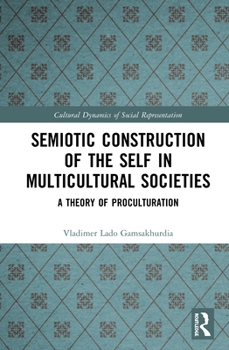 Hardcover Semiotic Construction of the Self in Multicultural Societies: A Theory of Proculturation Book
