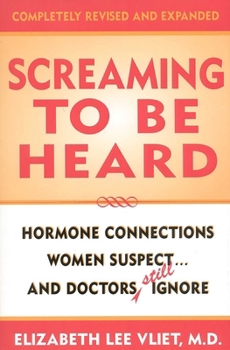 Hardcover Screaming to Be Heard: Hormonal Connections Women Suspect ... and Doctors Still Ignore Book