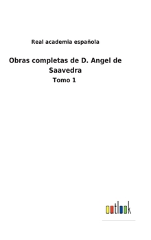 Hardcover Obras completas de D. Angel de Saavedra: Tomo 1 [Spanish] Book