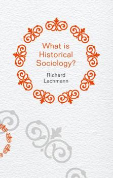 What is Historical Sociology? - Book  of the What is Sociology?