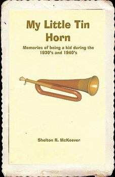 Paperback My Little Tin Horn: Memories of Being a Kid During the 1930s and 1940s Book