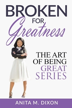 Paperback Broken For Greatness- Revised Edition: Transforming Pain To Power Book