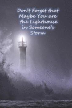 Paperback Don't Forget that Maybe You are the Lighthouse in Someone's Storm Book