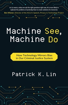 Paperback Machine See, Machine Do: How Technology Mirrors Bias in Our Criminal Justice System Book