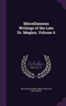 Hardcover Miscellaneous Writings of the Late Dr. Maginn, Volume 4 Book