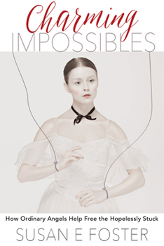 Paperback Charming Impossibles: How Ordinary Angels Help Free the Hopelessly Stuck Book