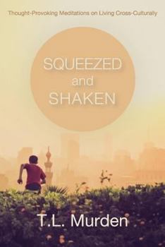 Squeezed and Shaken: Thought-Provoking Meditations on Living Cross-Culturally