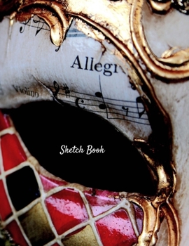 Sketch Book: Carnaval Mask Venice Themed Notebook for Drawing, Writing, Painting, Sketching, or Doodling