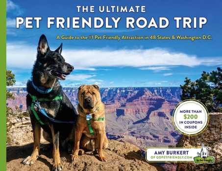 Paperback The Ultimate Pet Friendly Road Trip: A Guide to the #1 Pet Friendly Attraction in 48 States & Washington D.C. Book