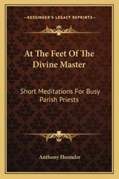 At The Feet Of The Divine Master: Short Meditations For Busy Parish Priests