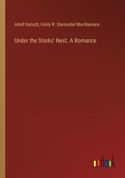 Under the Storks' Nest. A Romance