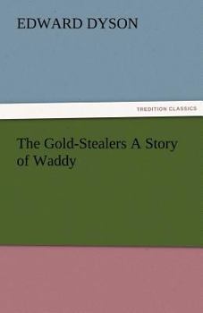 The Gold-Stealers (A Story of Waddy)