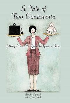 Hardcover A Tale of Two Continents: Jetting Across the Globe to Have a Baby Book
