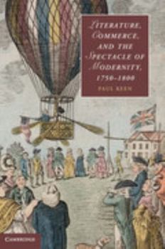 Literature, Commerce, and the Spectacle of Modernity, 1750-1800 - Book  of the Cambridge Studies in Romanticism