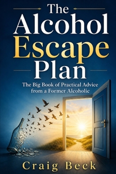 Paperback The Alcohol Escape Plan: The Big Book of Practical Advice from a Former Alcoholic Book