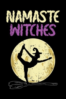 Namaste Witches: Namaste Witches Halloween Yoga Lover Costume Moon Journal/Notebook Blank Lined Ruled 6x9 100 Pages