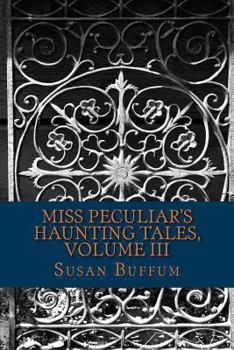 Miss Peculiar's Haunting Tales, Volume III - Book #3 of the Miss Peculiar's Haunting Tales