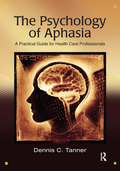 Paperback The Psychology of Aphasia: A Practical Guide for Health Care Professionals Book