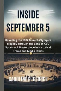 Paperback Inside September 5: Unveiling the 1972 Munich Olympics Tragedy Through the Lens of ABC Sports - A Masterpiece in Historical Drama and Medi Book